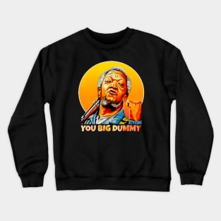 you big dummy Crewneck Sweatshirt